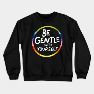 Be Gentle With Yourself by Oh So Graceful Crewneck Sweatshirt